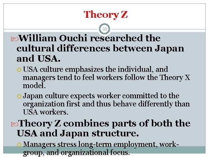 Theory Z 22 William Ouchi researched the cultural differences between Japan and USA culture