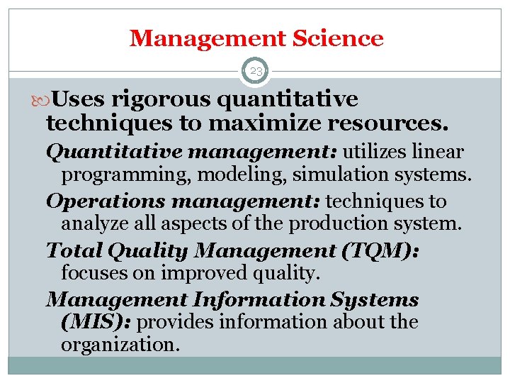 Management Science 23 Uses rigorous quantitative techniques to maximize resources. Quantitative management: utilizes linear