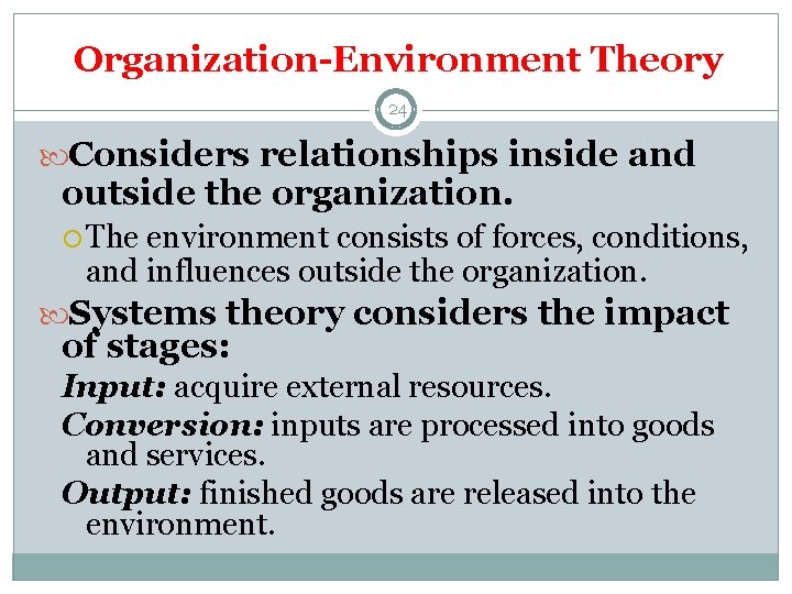 Organization-Environment Theory 24 Considers relationships inside and outside the organization. The environment consists of