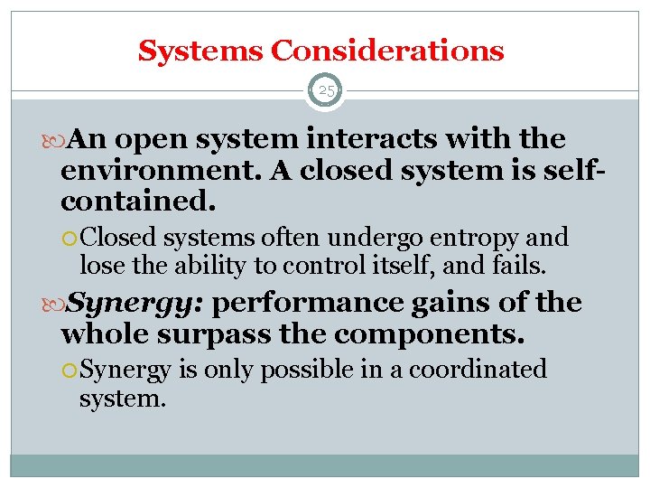 Systems Considerations 25 An open system interacts with the environment. A closed system is