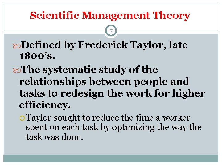 Scientific Management Theory 7 Defined by Frederick Taylor, late 1800’s. The systematic study of