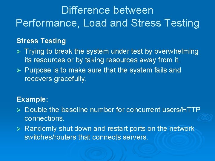 Difference between Performance, Load and Stress Testing Ø Trying to break the system under