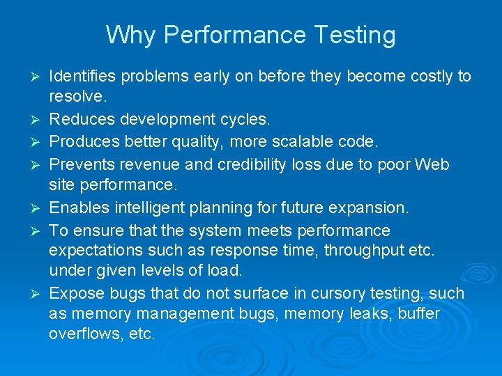 Why Performance Testing Ø Ø Ø Ø Identifies problems early on before they become