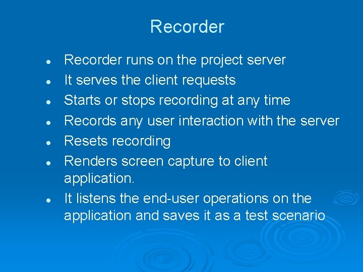 Recorder l l l l Recorder runs on the project server It serves the