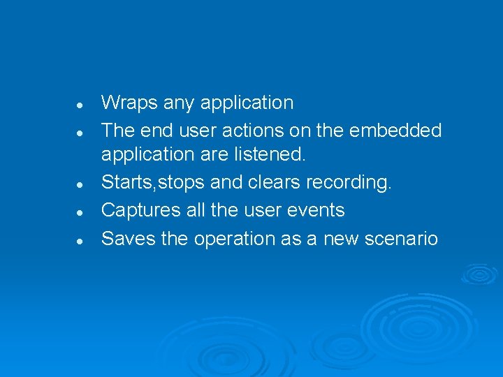 l l l Wraps any application The end user actions on the embedded application