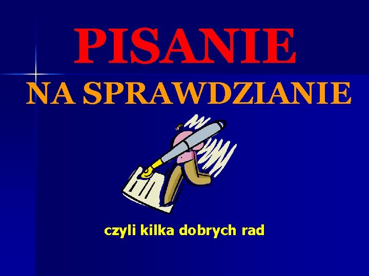 PISANIE NA SPRAWDZIANIE czyli kilka dobrych rad 