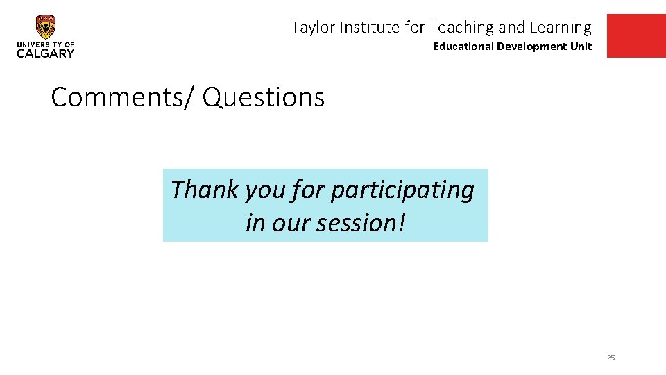 Taylor Institute for Teaching and Learning Educational Development Unit Comments/ Questions Thank you for