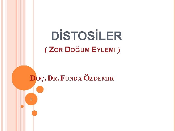 DİSTOSİLER ( ZOR DOĞUM EYLEMI ) DOÇ. DR. FUNDA ÖZDEMIR 1 