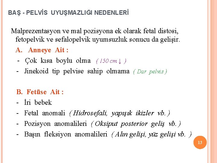 BAŞ - PELVİS UYUŞMAZLIĞI NEDENLERİ Malprezentasyon ve mal pozisyona ek olarak fetal distosi, fetopelvik