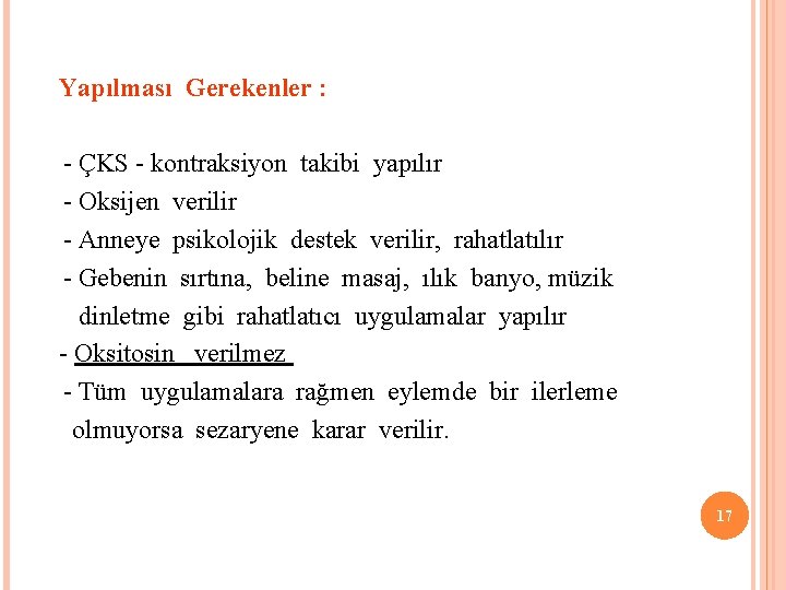  Yapılması Gerekenler : - ÇKS - kontraksiyon takibi yapılır - Oksijen verilir -