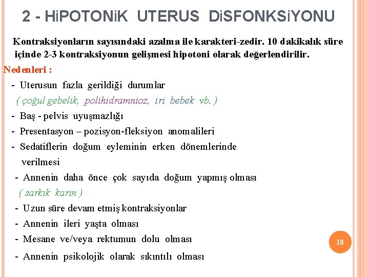 2 - HİPOTONİK UTERUS DİSFONKSİYONU Kontraksiyonların sayısındaki azalma ile karakteri-zedir. 10 dakikalık süre içinde