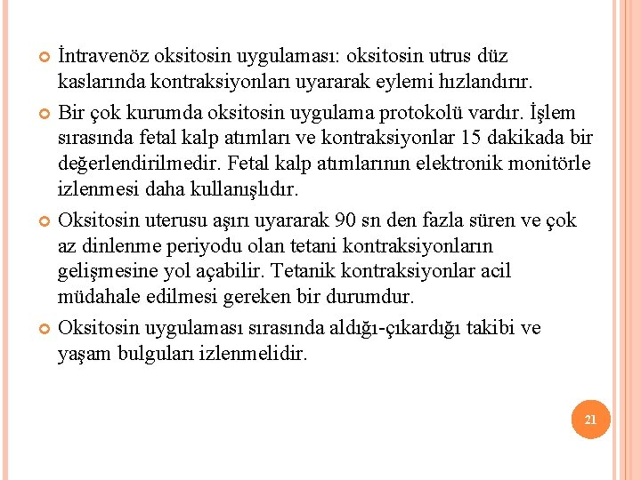 İntravenöz oksitosin uygulaması: oksitosin utrus düz kaslarında kontraksiyonları uyararak eylemi hızlandırır. Bir çok kurumda