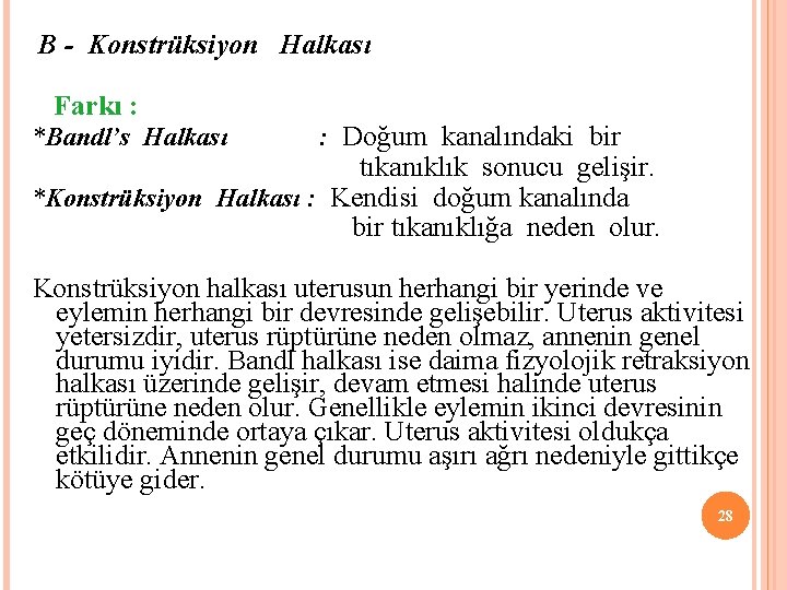  B - Konstrüksiyon Halkası Farkı : *Bandl’s Halkası : Doğum kanalındaki bir tıkanıklık