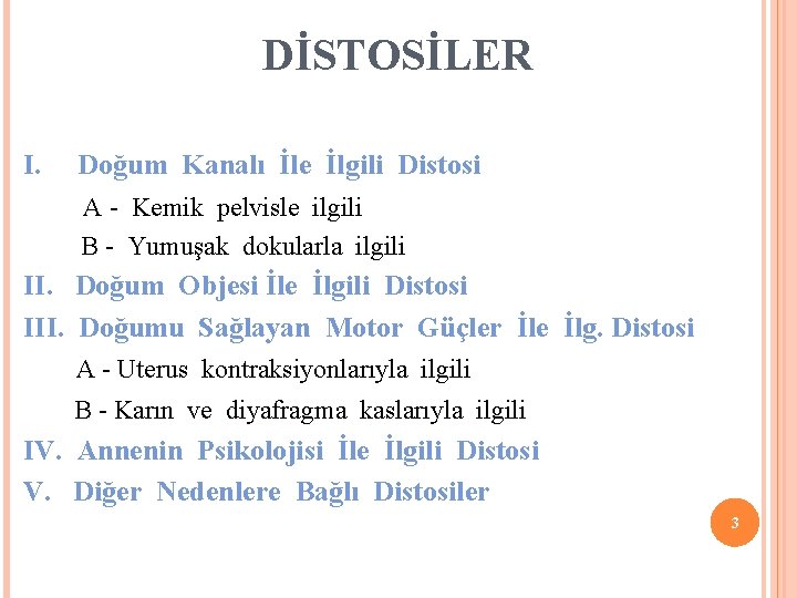 DİSTOSİLER I. Doğum Kanalı İle İlgili Distosi A - Kemik pelvisle ilgili B -