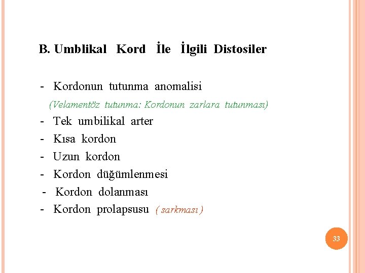  B. Umblikal Kord İle İlgili Distosiler - Kordonun tutunma anomalisi (Velamentöz tutunma: Kordonun