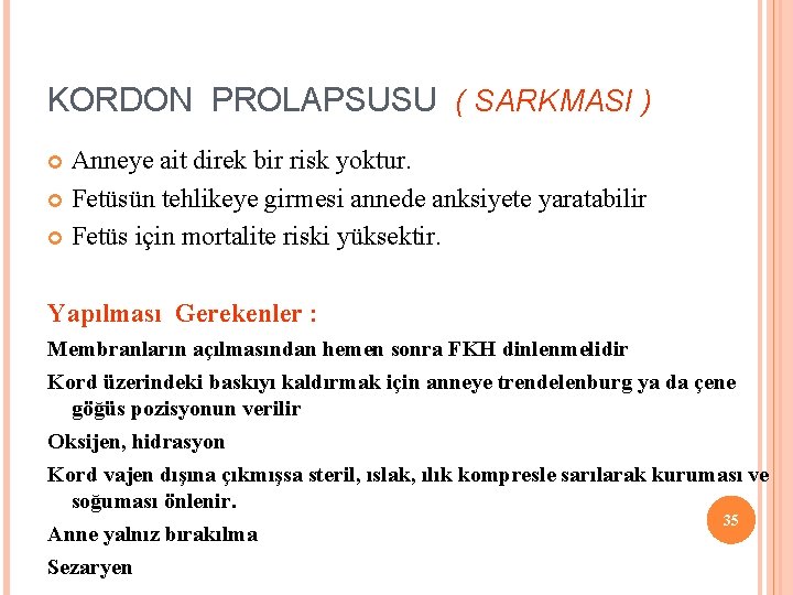 KORDON PROLAPSUSU ( SARKMASI ) Anneye ait direk bir risk yoktur. Fetüsün tehlikeye girmesi