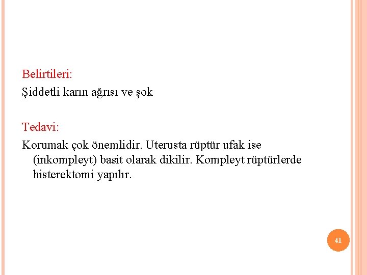 Belirtileri: Şiddetli karın ağrısı ve şok Tedavi: Korumak çok önemlidir. Uterusta rüptür ufak ise