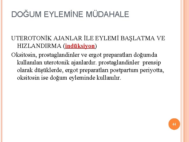 DOĞUM EYLEMİNE MÜDAHALE UTEROTONİK AJANLAR İLE EYLEMİ BAŞLATMA VE HIZLANDIRMA (indüksiyon) Oksitosin, prostaglandinler ve