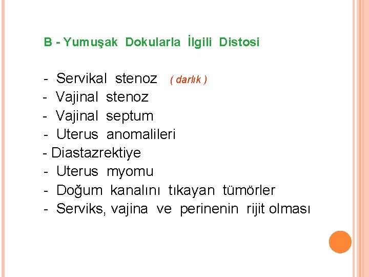 B - Yumuşak Dokularla İlgili Distosi - Servikal stenoz ( darlık ) - Vajinal