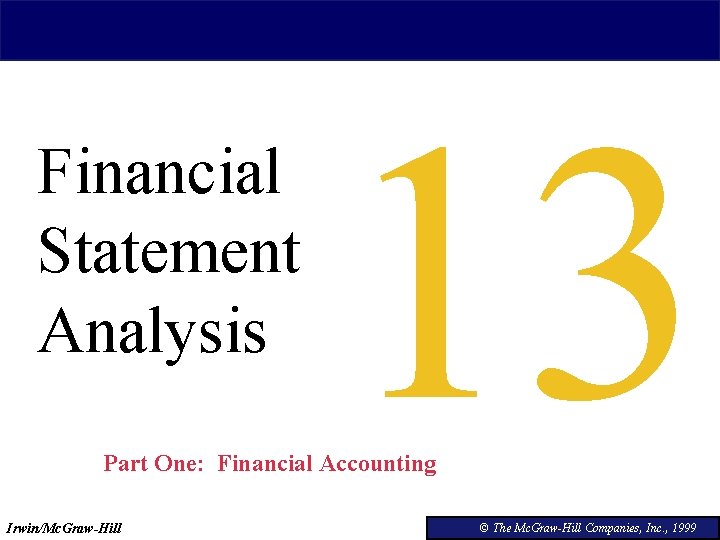 Financial Statement Analysis 13 Part One: Financial Accounting Irwin/Mc. Graw-Hill © The Mc. Graw-Hill