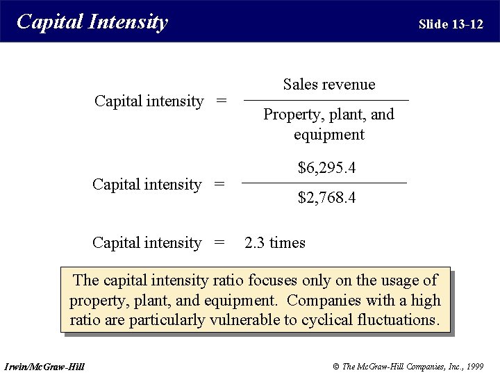 Capital Intensity Capital intensity = Slide 13 -12 Sales revenue Property, plant, and equipment