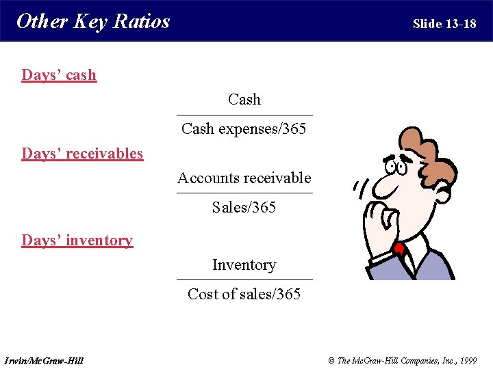 Other Key Ratios Slide 13 -18 Days’ cash Cash expenses/365 Days’ receivables Accounts receivable