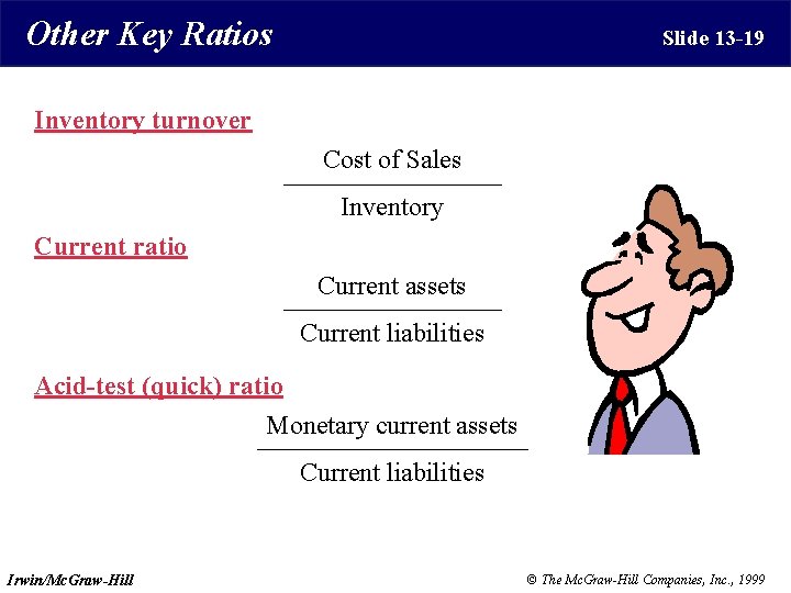 Other Key Ratios Slide 13 -19 Inventory turnover Cost of Sales Inventory Current ratio