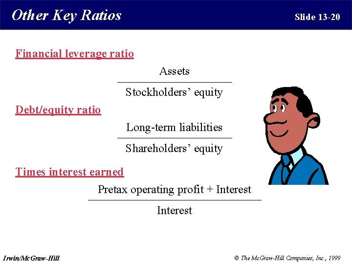 Other Key Ratios Slide 13 -20 Financial leverage ratio Assets Stockholders’ equity Debt/equity ratio