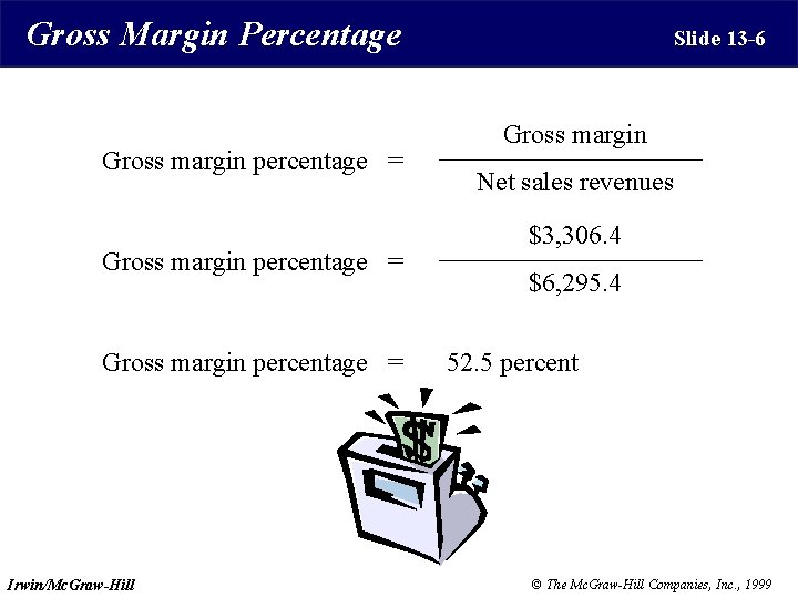 Gross Margin Percentage Gross margin percentage = Irwin/Mc. Graw-Hill Slide 13 -6 Gross margin