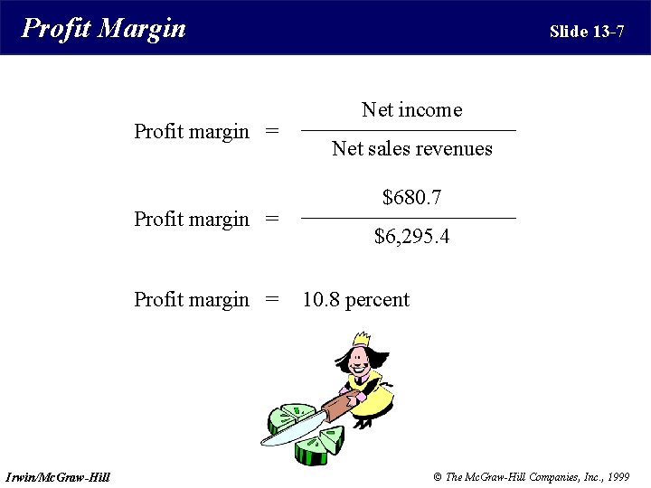 Profit Margin Profit margin = Irwin/Mc. Graw-Hill Slide 13 -7 Net income Net sales