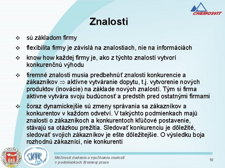 Znalosti v sú základom firmy v flexibilita firmy je závislá na znalostiach, nie na