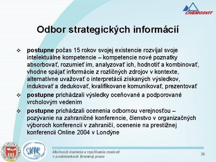 Odbor strategických informácií postupne počas 15 rokov svojej existencie rozvíjal svoje intelektuálne kompetencie –