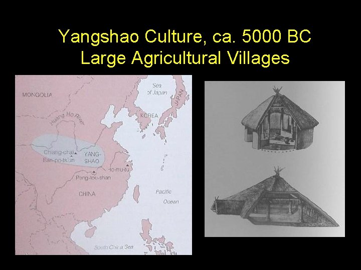 Yangshao Culture, ca. 5000 BC Large Agricultural Villages 