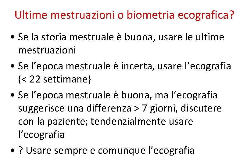 Ultime mestruazioni o biometria ecografica? • Se la storia mestruale è buona, usare le