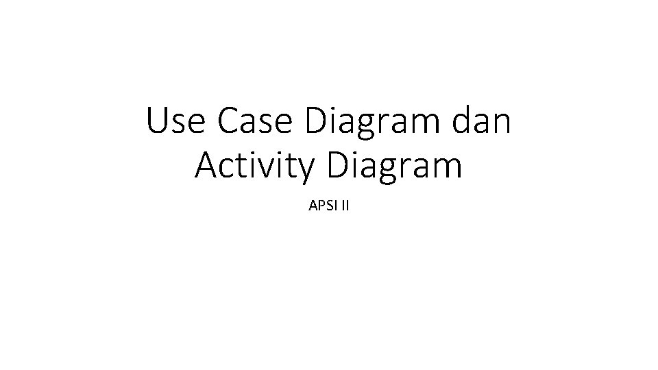 Use Case Diagram dan Activity Diagram APSI II 