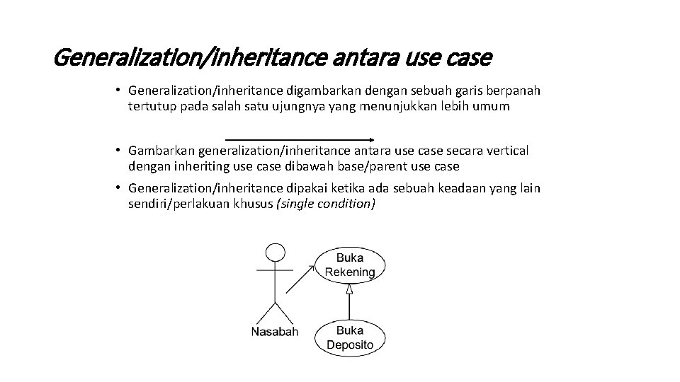 Generalization/inheritance antara use case • Generalization/inheritance digambarkan dengan sebuah garis berpanah tertutup pada salah