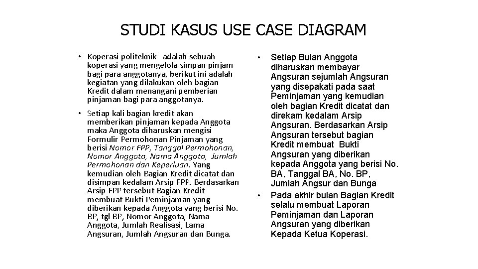 STUDI KASUS USE CASE DIAGRAM • Koperasi politeknik adalah sebuah koperasi yang mengelola simpan