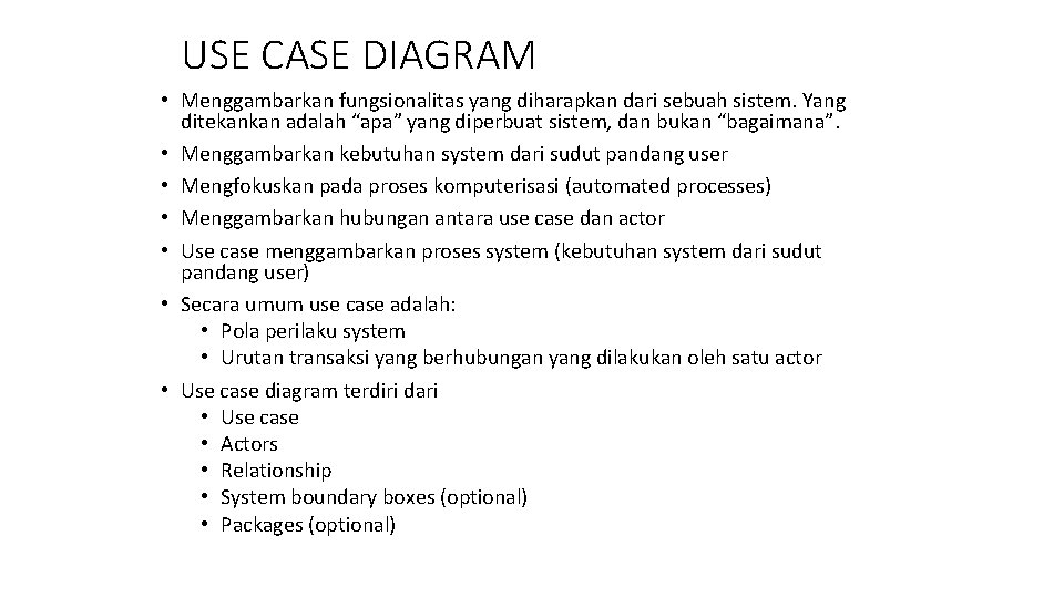 USE CASE DIAGRAM • Menggambarkan fungsionalitas yang diharapkan dari sebuah sistem. Yang ditekankan adalah