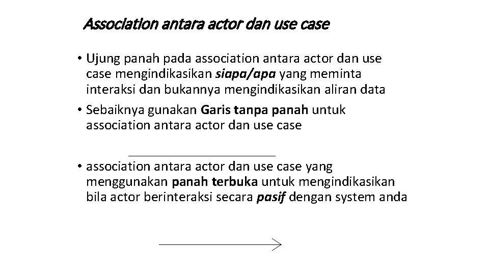 Association antara actor dan use case • Ujung panah pada association antara actor dan