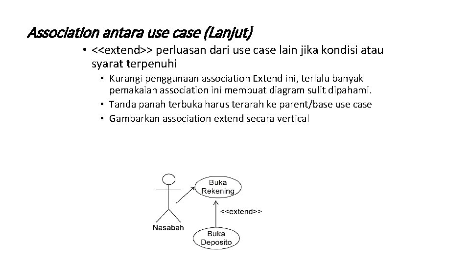 Association antara use case (Lanjut) • <<extend>> perluasan dari use case lain jika kondisi