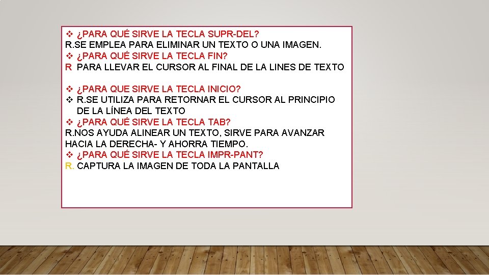 v ¿PARA QUÉ SIRVE LA TECLA SUPR-DEL? R. SE EMPLEA PARA ELIMINAR UN TEXTO