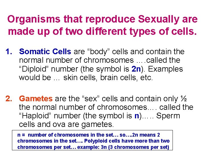 Organisms that reproduce Sexually are made up of two different types of cells. 1.
