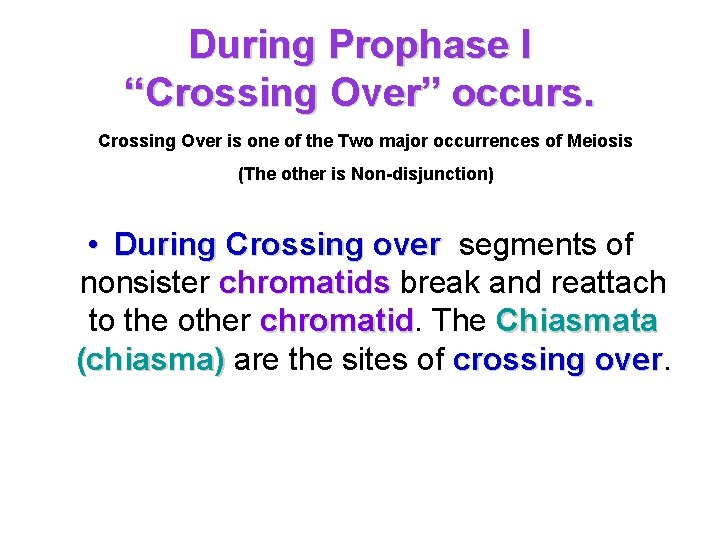 During Prophase I “Crossing Over” occurs. Crossing Over is one of the Two major