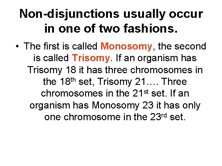 Non-disjunctions usually occur in one of two fashions. • The first is called Monosomy,