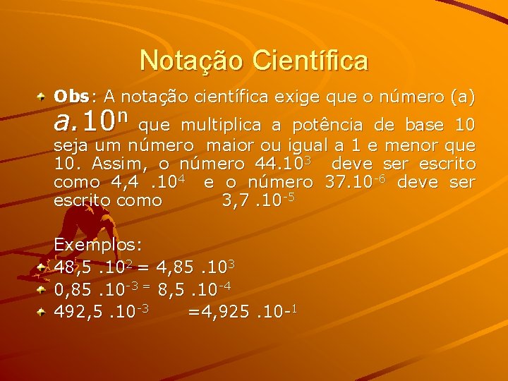 Notação Científica Obs: A notação científica exige que o número (a) a. 10 n