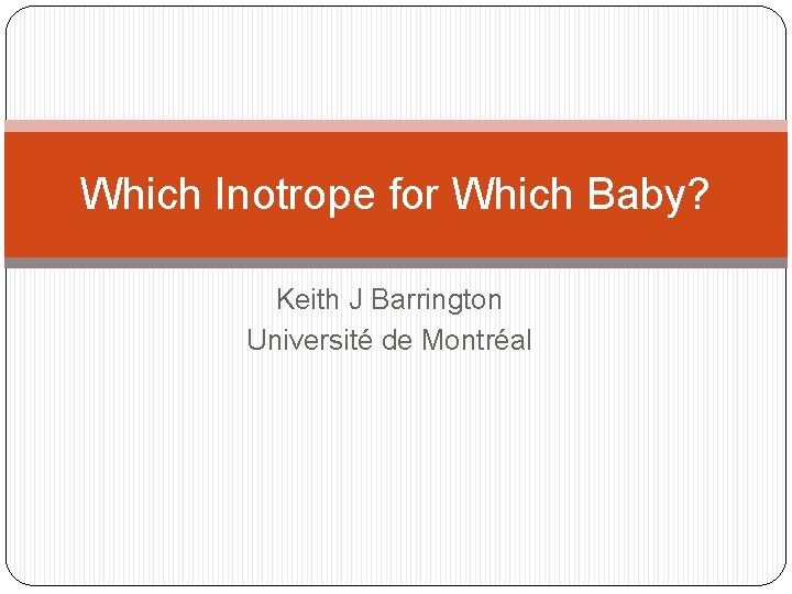 Which Inotrope for Which Baby? Keith J Barrington Université de Montréal 