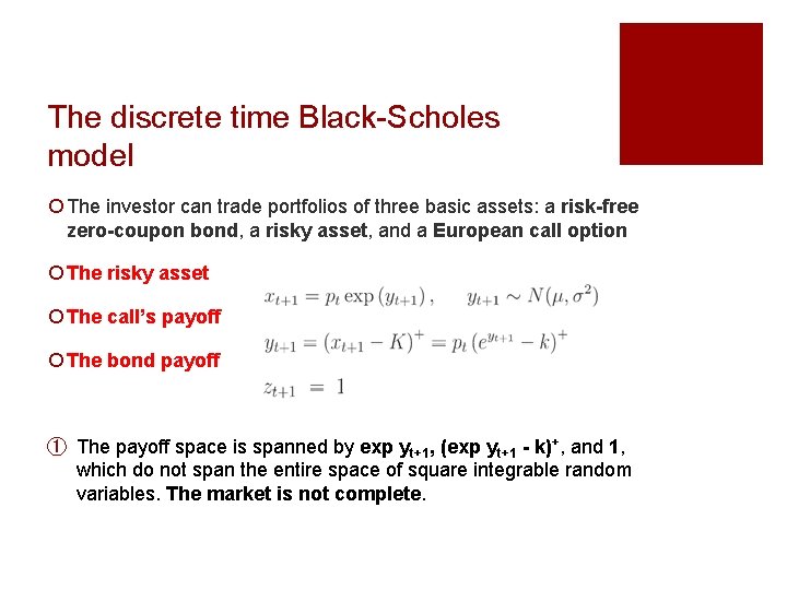 The discrete time Black-Scholes model ¡ The investor can trade portfolios of three basic