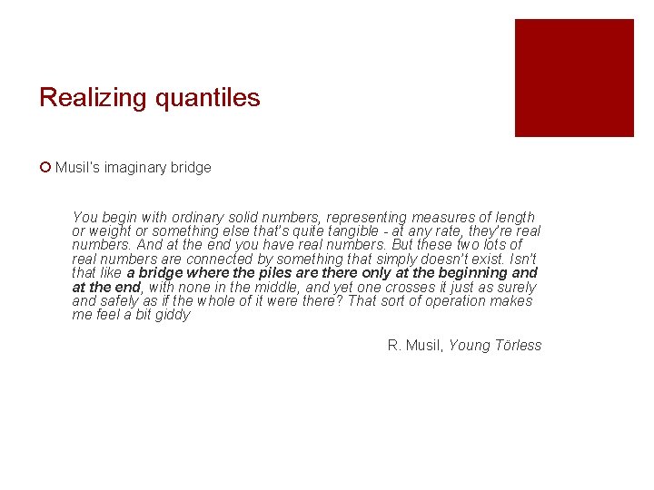 Realizing quantiles ¡ Musil’s imaginary bridge You begin with ordinary solid numbers, representing measures