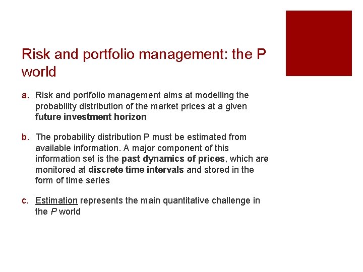 Risk and portfolio management: the P world a. Risk and portfolio management aims at