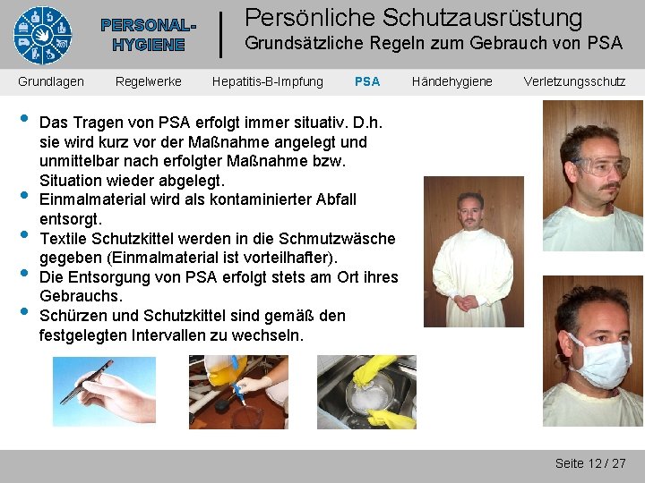 PERSONALHYGIENE Grundlagen • • • Regelwerke Persönliche Schutzausrüstung Grundsätzliche Regeln zum Gebrauch von PSA